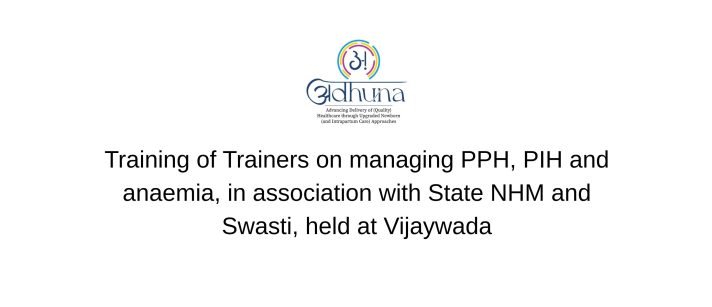 Training of Trainers on managing PPH, PIH and anaemia, in association with State NHM and Swasti, held at Vijaywada